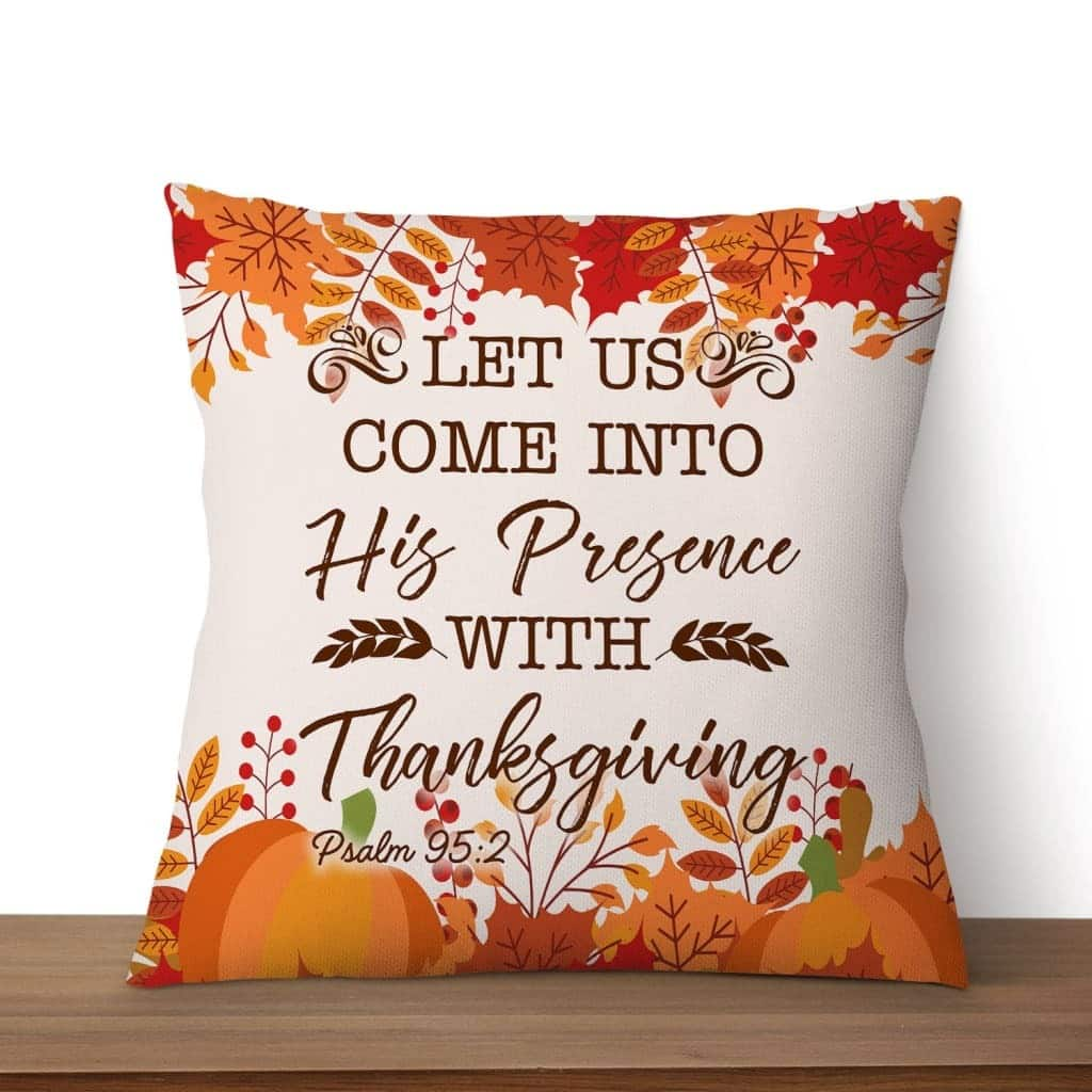 Let Us Come Into His Presence With Thanksgiving Psalm 952 Christian Pillow