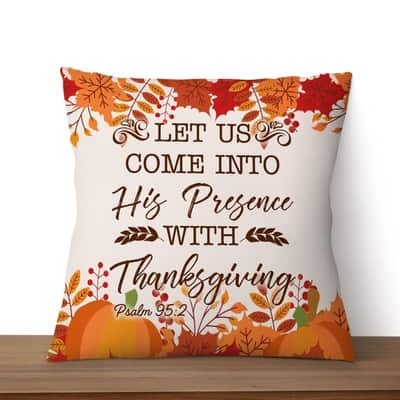 Let Us Come Into His Presence With Thanksgiving Psalm 952 Christian Pillow