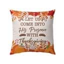 Let Us Come Into His Presence With Thanksgiving Psalm 952 Christian Pillow Let Us Come Into His Presence With Thanksgiving Psalm 952 Christian Pillow