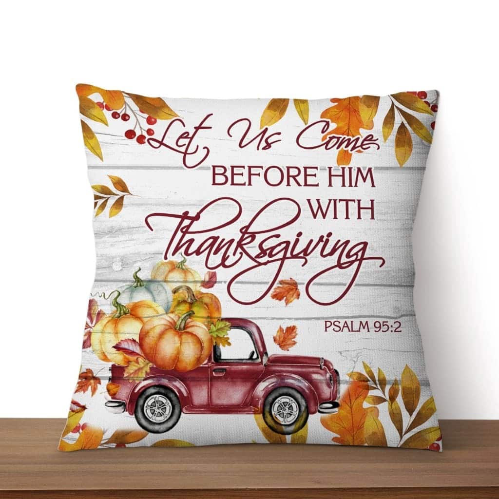 Let Us Come Before Him With Thanksgiving Psalm 952 Bible Verse Pillow Let Us Come Before Him With Thanksgiving Psalm 952 Bible Verse Pillow