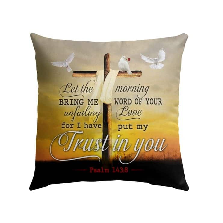 Let The Morning Bring Me Word Of Your Unfailing Love Christian Pillow