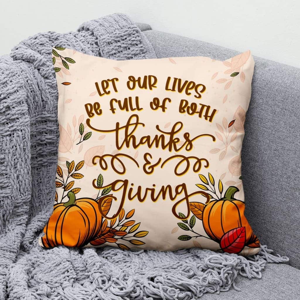 Let Our Lives Be Full Of Both Thanks And Giving Christian Pillow Let Our Lives Be Full Of Both Thanks And Giving Christian Pillow