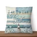 Let Go Let God Christians Jesus Faith Pillow Let Go Let God Christians Jesus Faith Pillow
