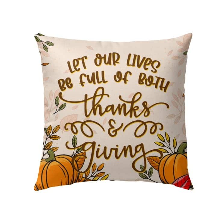 Let Our Lives Be Full Of Both Thanks And Giving Christian Pillow Let Our Lives Be Full Of Both Thanks And Giving Christian Pillow