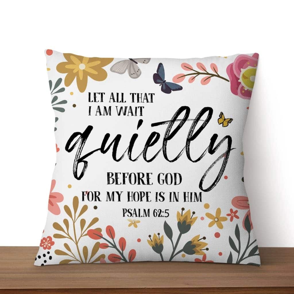 Let All That I Am Wait Quietly Before God Psalm 625 Bible Verse Pillow Let All That I Am Wait Quietly Before God Psalm 625 Bible Verse Pillow