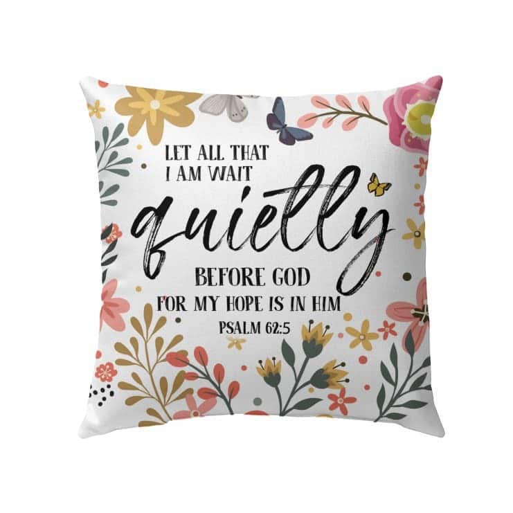 Let All That I Am Wait Quietly Before God Psalm 625 Bible Verse Pillow Let All That I Am Wait Quietly Before God Psalm 625 Bible Verse Pillow