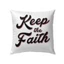 Keep The Faith Christian Pillow