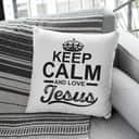 Keep Calm And Love Jesus Christian Pillow Keep Calm And Love Jesus Christian Pillow