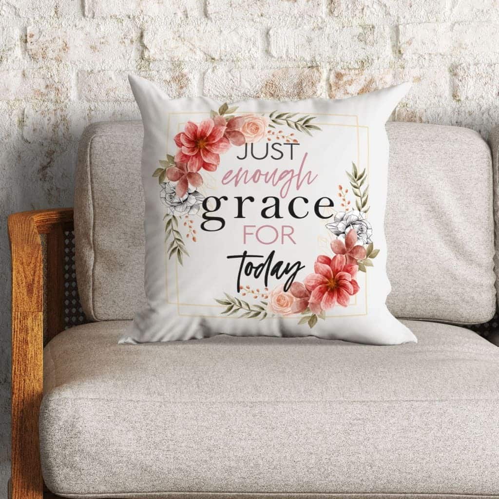 Just Enough Grace For Today Christian Pillow Just Enough Grace For Today Christian Pillow