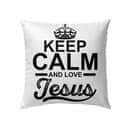 Keep Calm And Love Jesus Christian Pillow Keep Calm And Love Jesus Christian Pillow