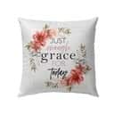Just Enough Grace For Today Christian Pillow Just Enough Grace For Today Christian Pillow