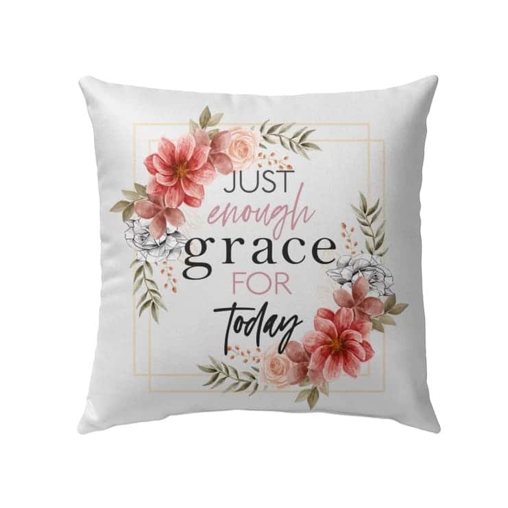 Just Enough Grace For Today Christian Pillow Just Enough Grace For Today Christian Pillow