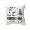 Just A Girl Who Loves Christmas Xmas Pillow Just A Girl Who Loves Christmas Xmas Pillow