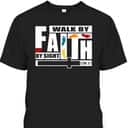 FaithWalk By Faith Not By Sight T-Shirt FaithWalk By Faith Not By Sight T-Shirt