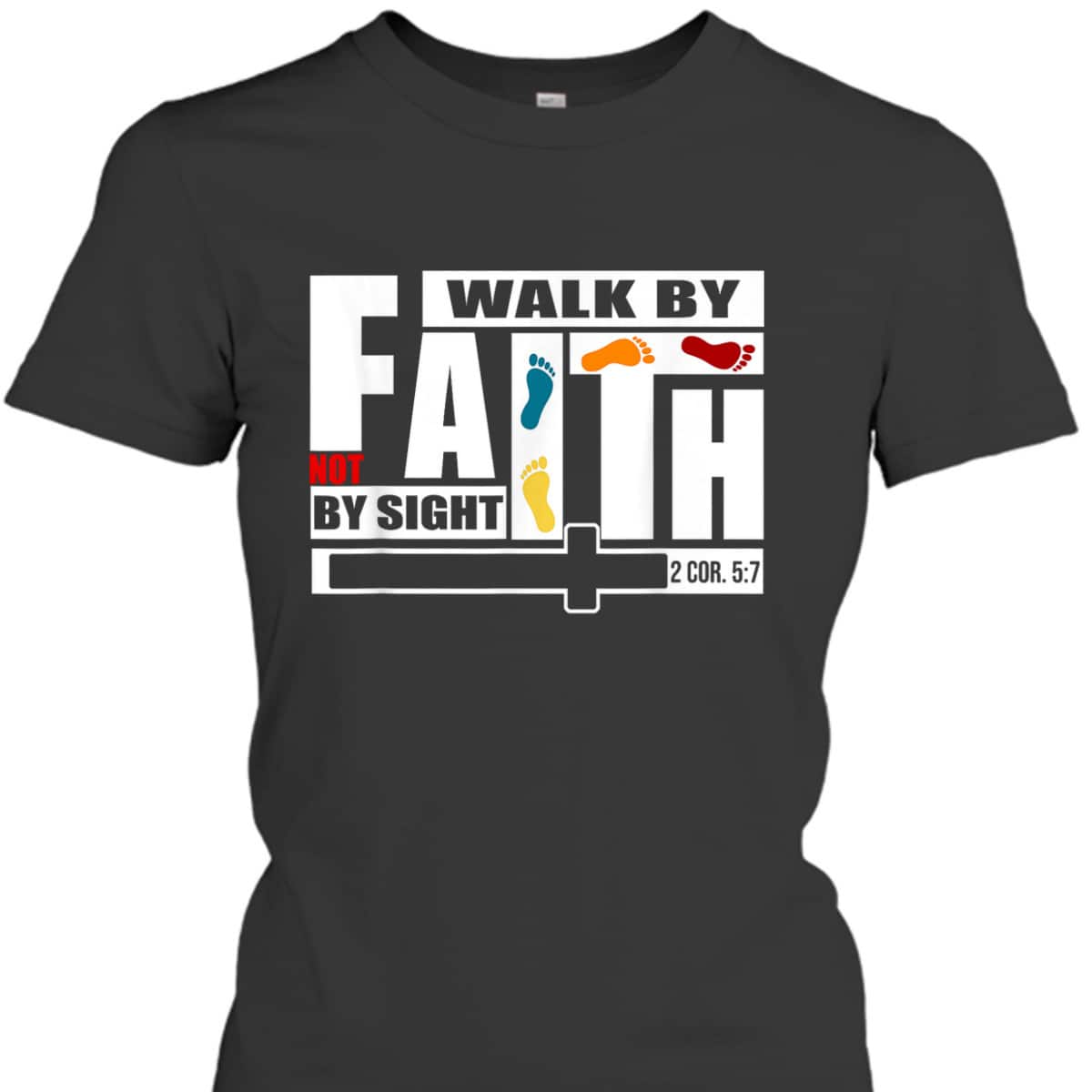FaithWalk By Faith Not By Sight T-Shirt FaithWalk By Faith Not By Sight T-Shirt