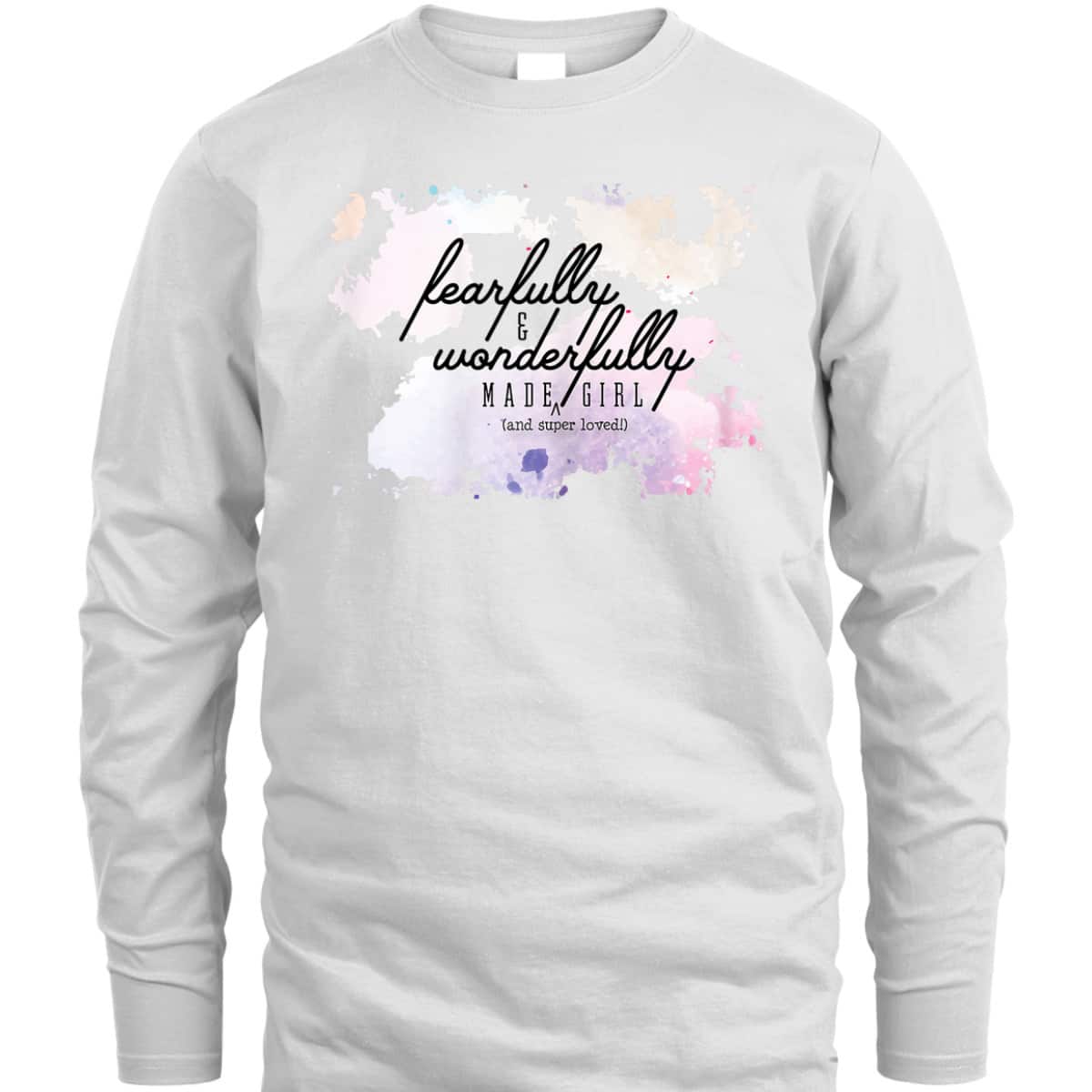 Fearfully And Wonderfully Made Super Loved Girl T-Shirt Fearfully And Wonderfully Made Super Loved Girl T-Shirt