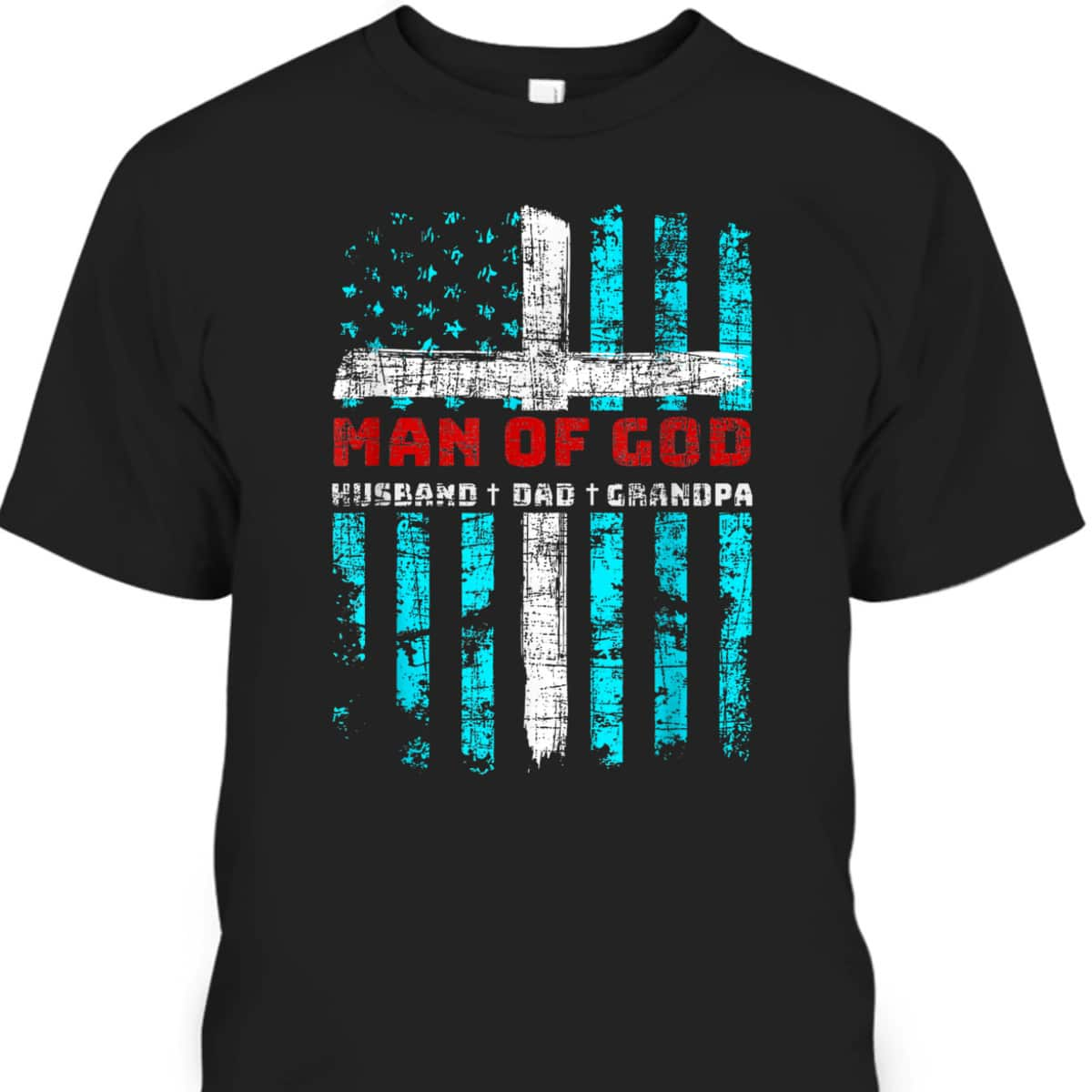 Man Of God Husband Dad Grandpa American Flag Christian Cross T-Shirt