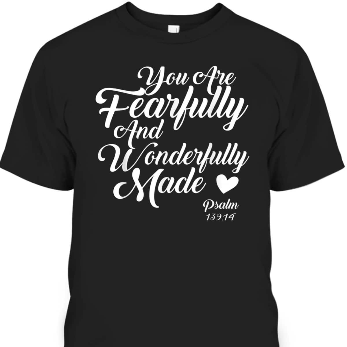 You Are Fearfully And Wonderfully Made Christian T-Shirt
