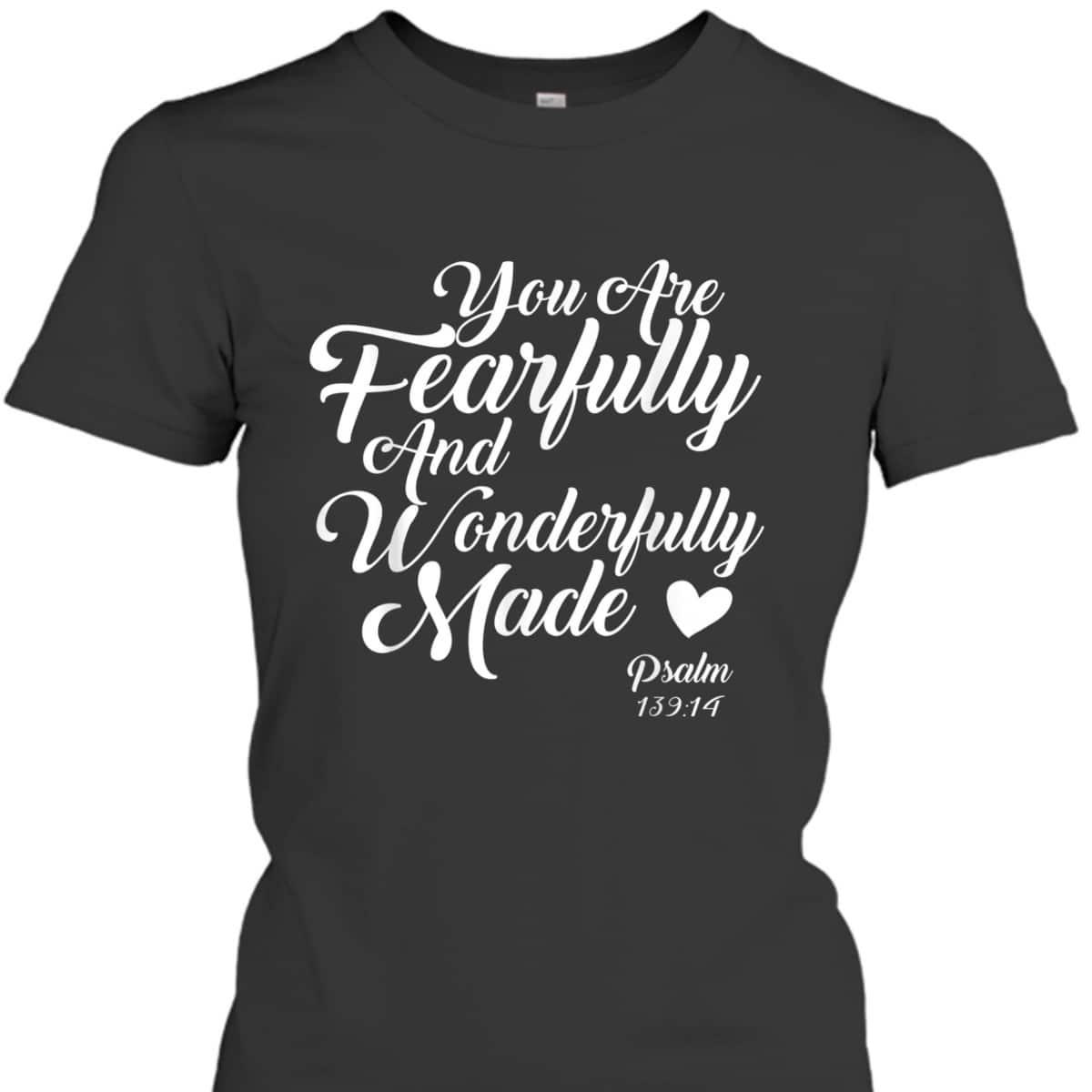 You Are Fearfully And Wonderfully Made Christian T-Shirt You Are Fearfully And Wonderfully Made Christian T-Shirt