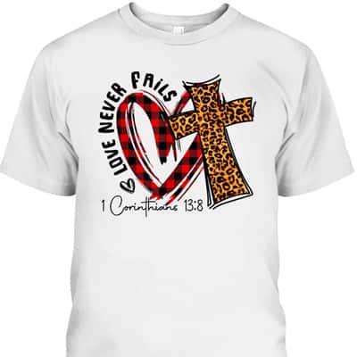 Love Never Fails 1 Corinthians 13 8 Bible Verse Christian T-Shirt Love Never Fails 1 Corinthians 13 8 Bible Verse Christian T-Shirt
