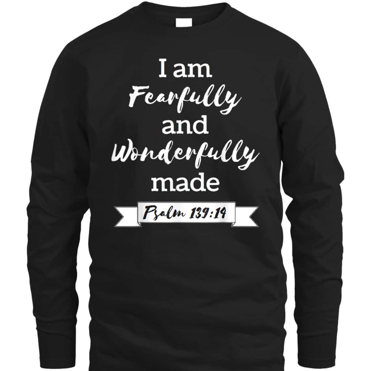 I Am Fearfully And Wonderfully Made Psalm 13914 T-Shirt I Am Fearfully And Wonderfully Made Psalm 13914 T-Shirt