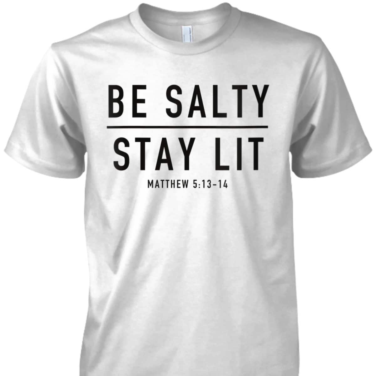 Be Salty Stay Lit Matthew 513-14 T-Shirt Be Salty Stay Lit Matthew 513-14 T-Shirt