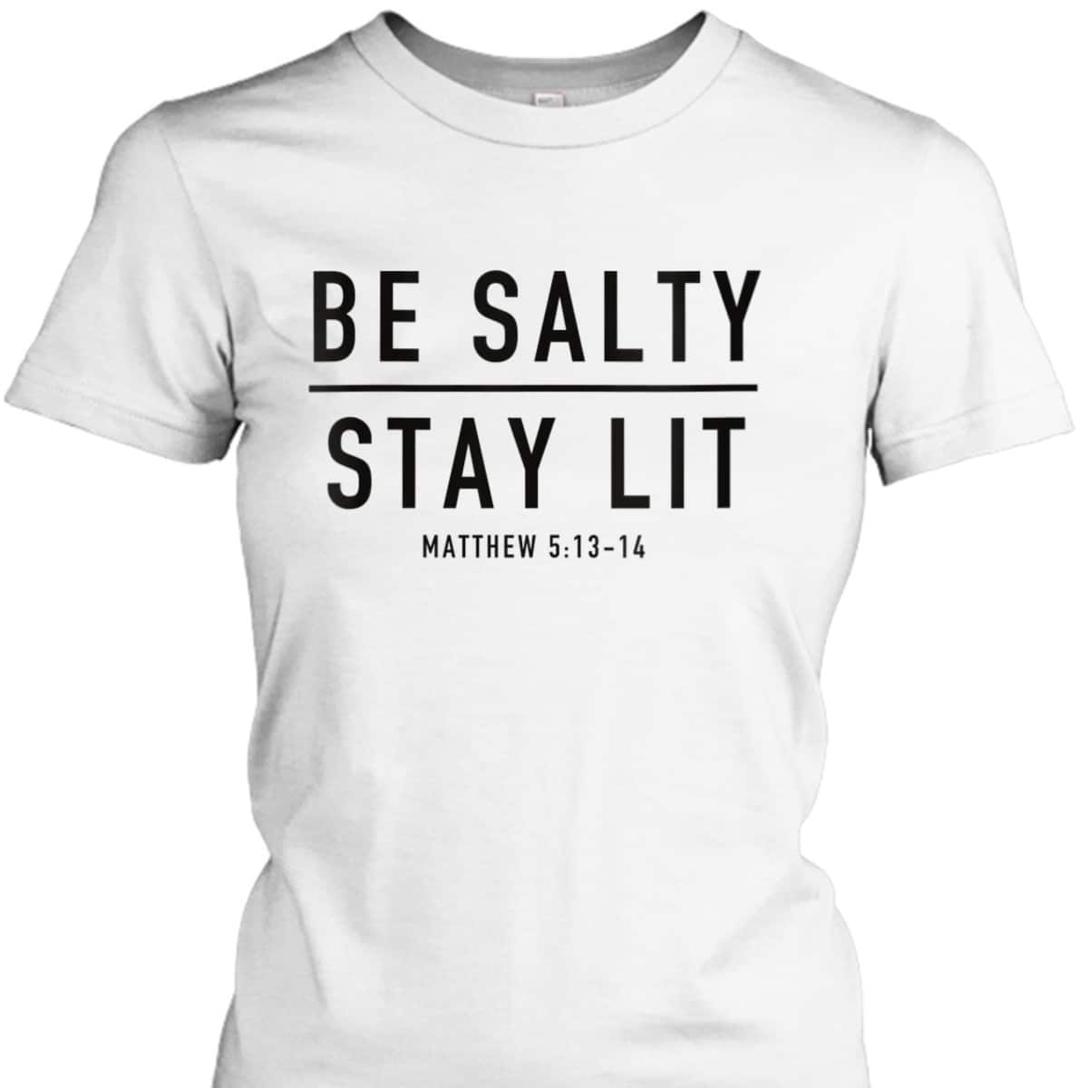 Be Salty Stay Lit Matthew 513-14 T-Shirt Be Salty Stay Lit Matthew 513-14 T-Shirt