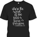 Where The Spirit Of The Lord Is There Is Freedom T-Shirt