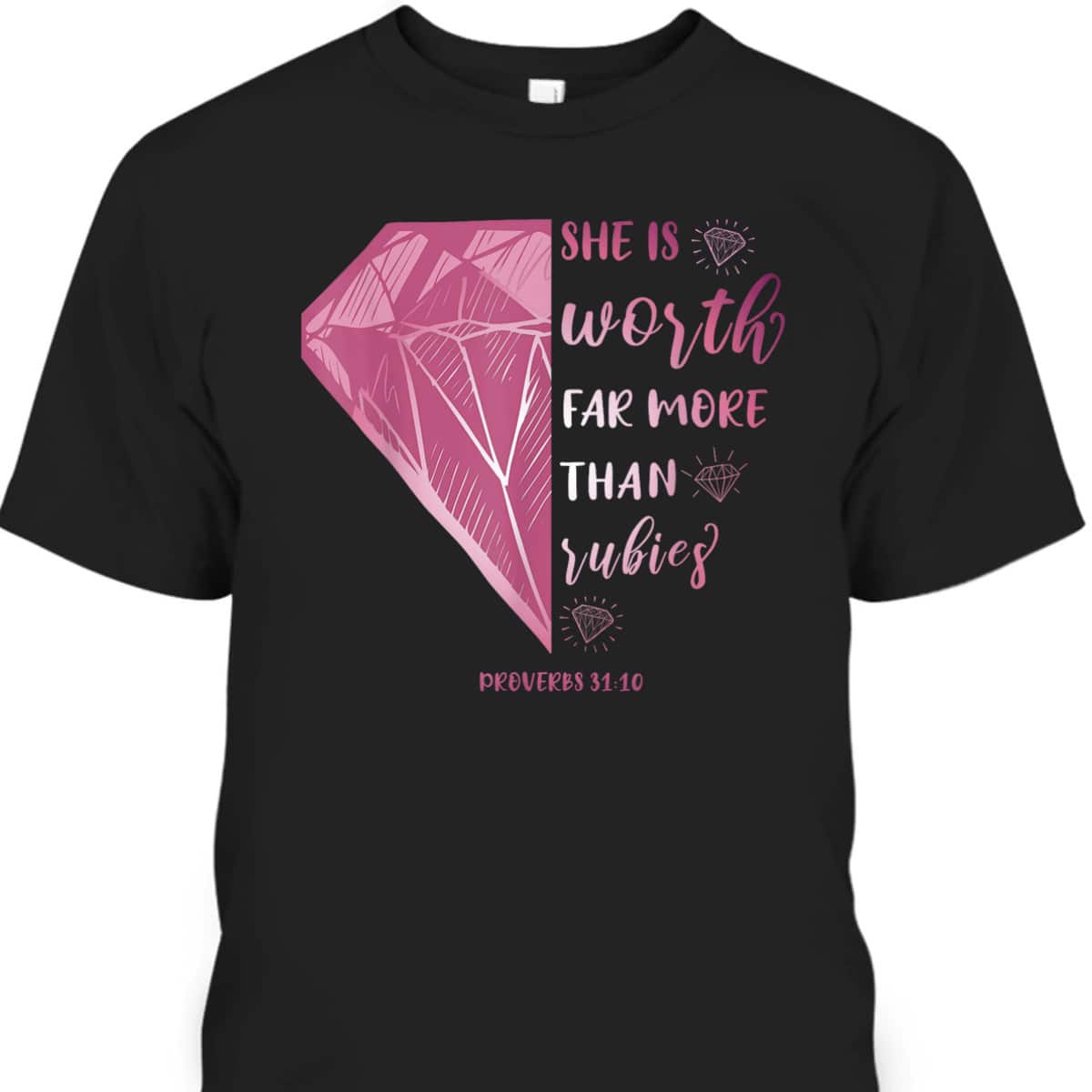 She Is Worth Far More Than Rubies Proverbs 3110 Christian T-Shirt She Is Worth Far More Than Rubies Proverbs 3110 Christian T-Shirt