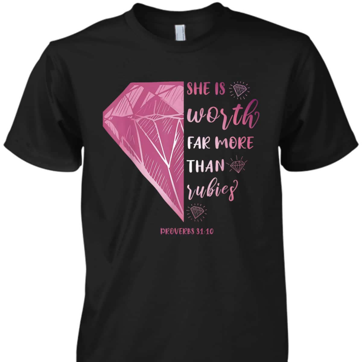 She Is Worth Far More Than Rubies Proverbs 3110 Christian T-Shirt She Is Worth Far More Than Rubies Proverbs 3110 Christian T-Shirt