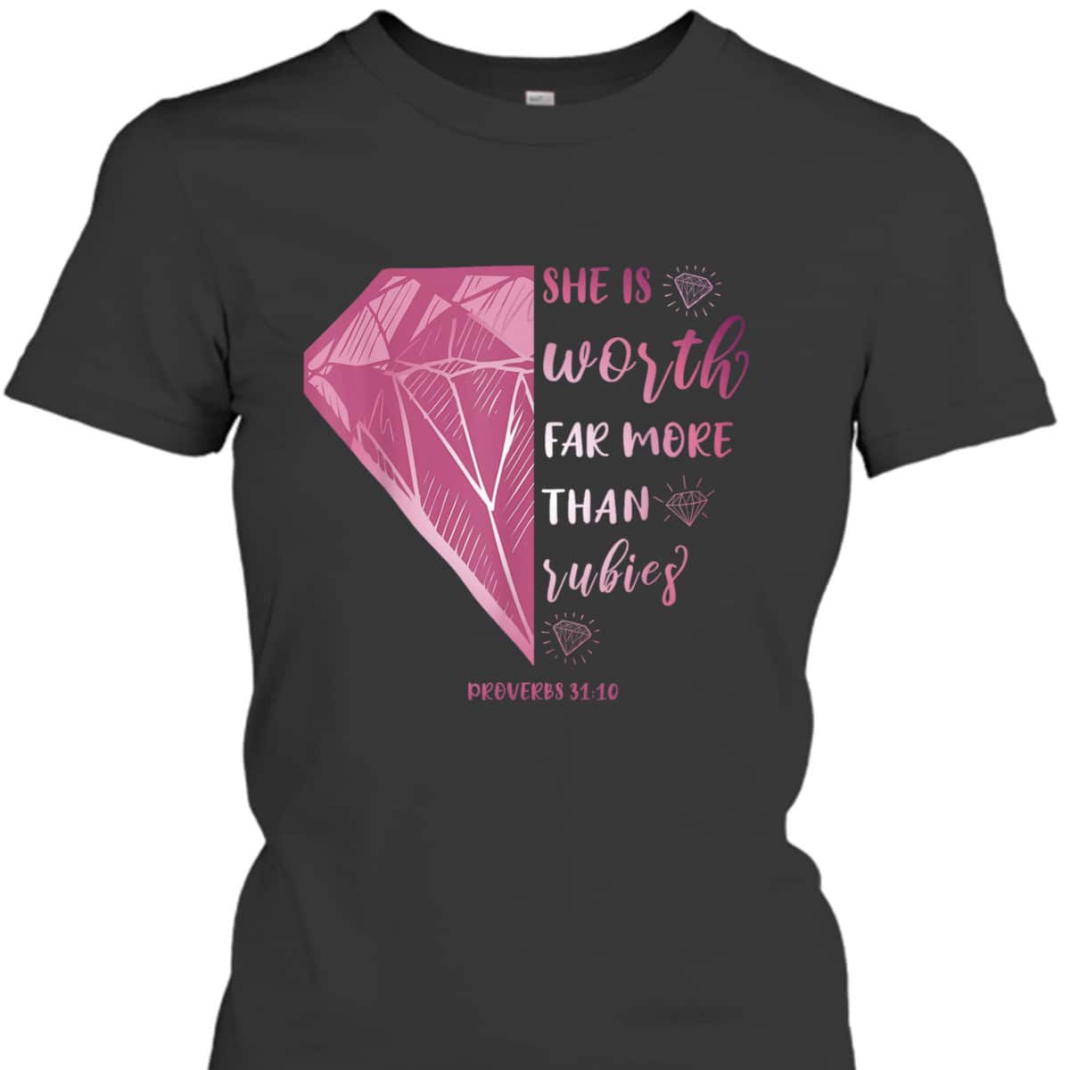 She Is Worth Far More Than Rubies Proverbs 3110 Christian T-Shirt She Is Worth Far More Than Rubies Proverbs 3110 Christian T-Shirt