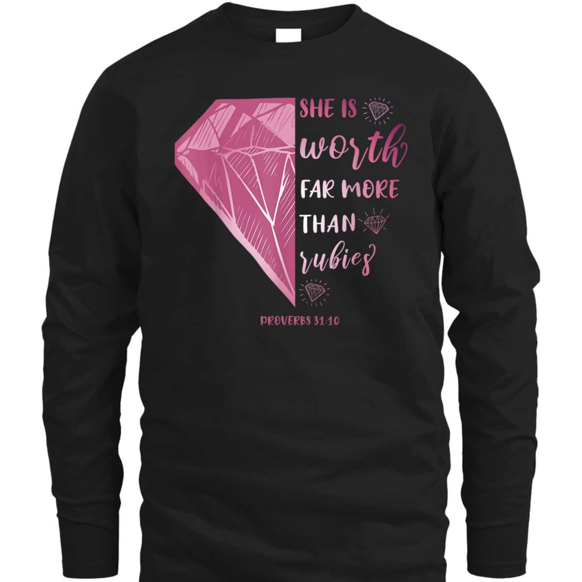 She Is Worth Far More Than Rubies Proverbs 3110 Christian T-Shirt She Is Worth Far More Than Rubies Proverbs 3110 Christian T-Shirt