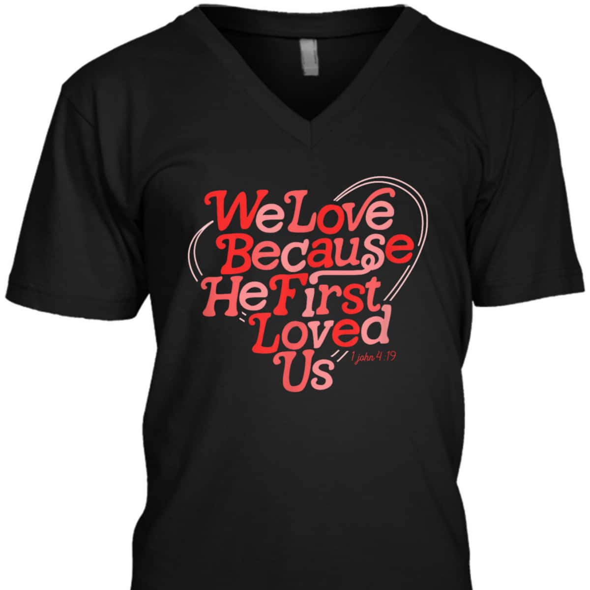 We Love Because He First Loved Us Bible Verse Cute Christian T-Shirt We Love Because He First Loved Us Bible Verse Cute Christian T-Shirt