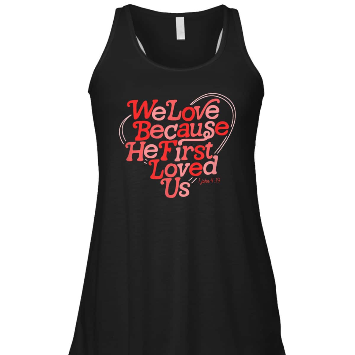 We Love Because He First Loved Us Bible Verse Cute Christian T-Shirt We Love Because He First Loved Us Bible Verse Cute Christian T-Shirt