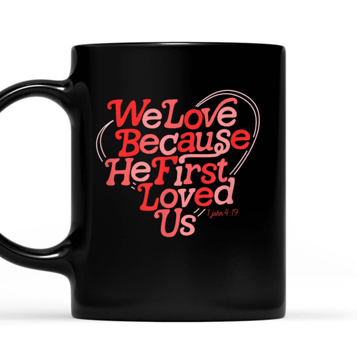 We Love Because He First Loved Us Bible Verse Cute Christian T-Shirt We Love Because He First Loved Us Bible Verse Cute Christian T-Shirt