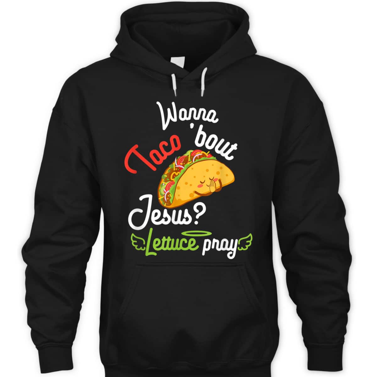Wanna Taco 'Bout Jesus Lettuce Pray Funny Christian Gift T-Shirt Wanna Taco 'Bout Jesus Lettuce Pray Funny Christian Gift T-Shirt