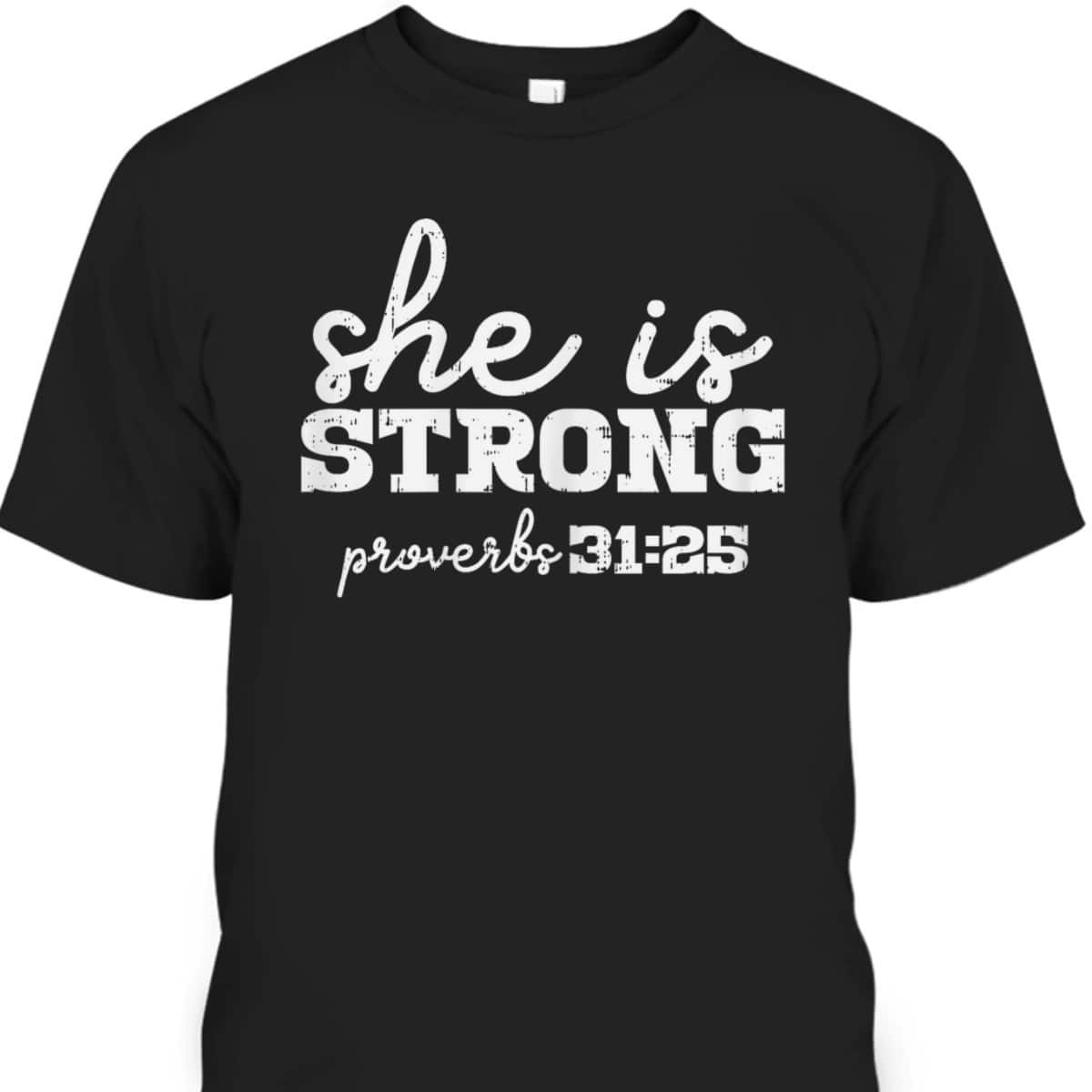 She Is Strong Proverbs Bible God Jesus Christian Gift T-Shirt She Is Strong Proverbs Bible God Jesus Christian Gift T-Shirt