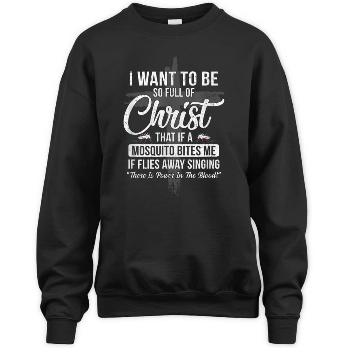 I Want To Be So Full Of Christ Funny Mosquito Bites T-Shirt I Want To Be So Full Of Christ Funny Mosquito Bites T-Shirt