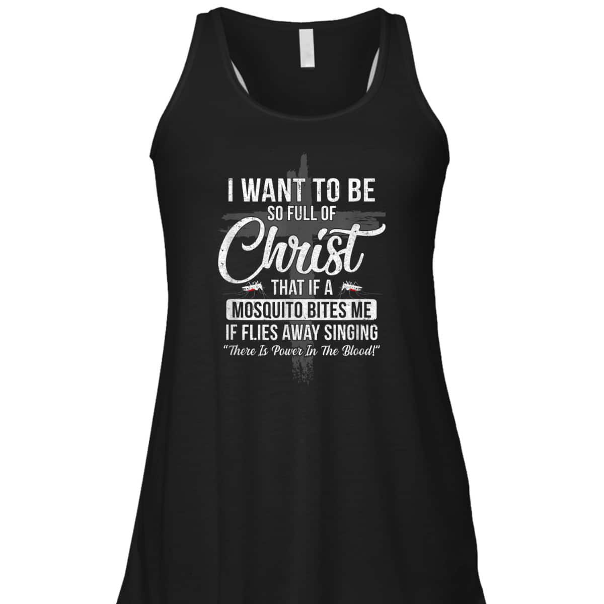 I Want To Be So Full Of Christ Funny Mosquito Bites T-Shirt I Want To Be So Full Of Christ Funny Mosquito Bites T-Shirt