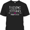 Cute Christian Quote Raising Arrows T-Shirt Cute Christian Quote Raising Arrows T-Shirt