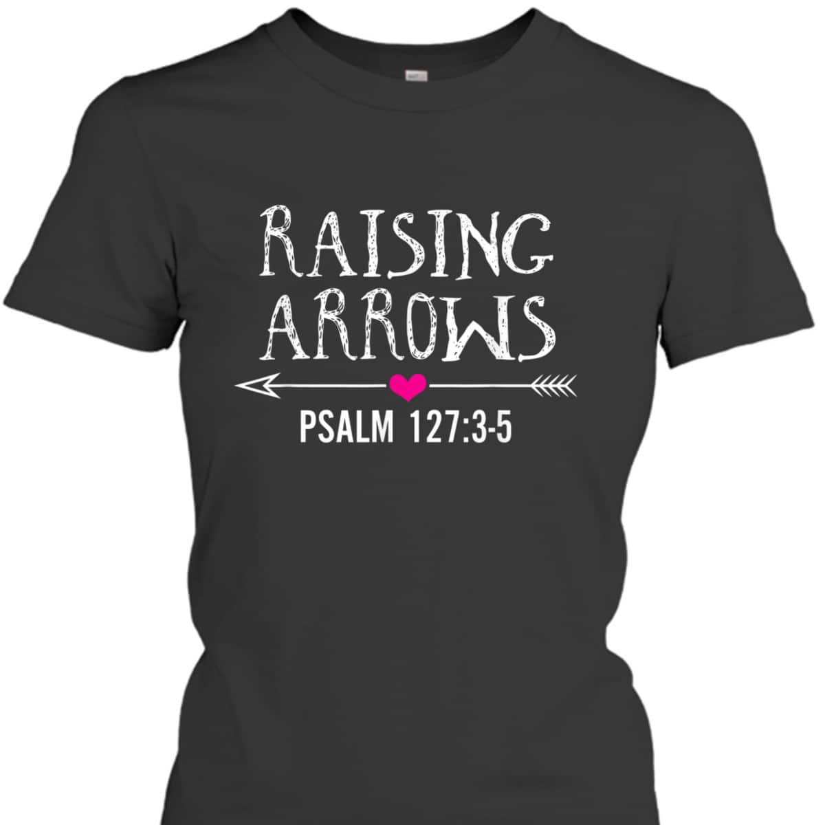 Cute Christian Quote Raising Arrows T-Shirt Cute Christian Quote Raising Arrows T-Shirt