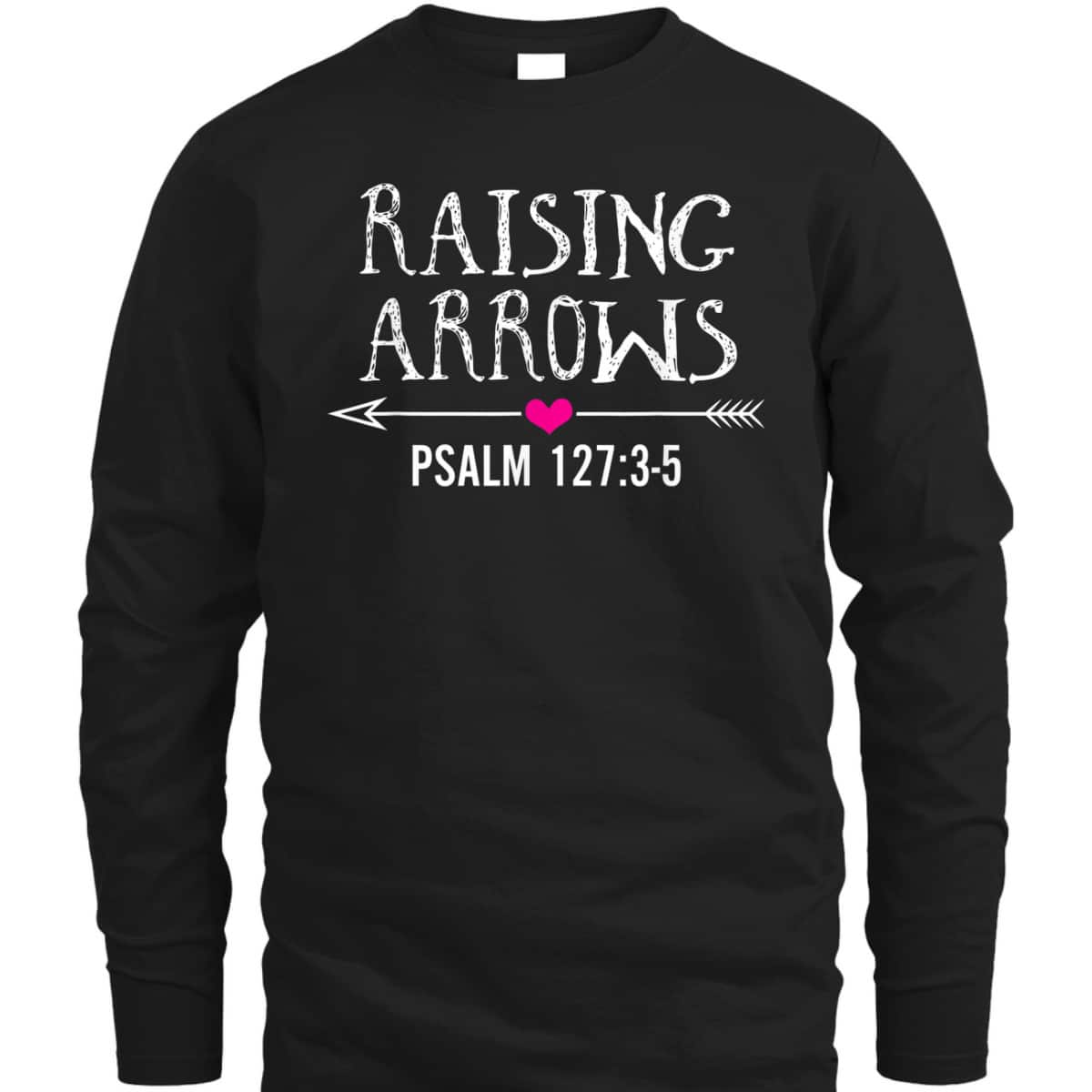Cute Christian Quote Raising Arrows T-Shirt Cute Christian Quote Raising Arrows T-Shirt
