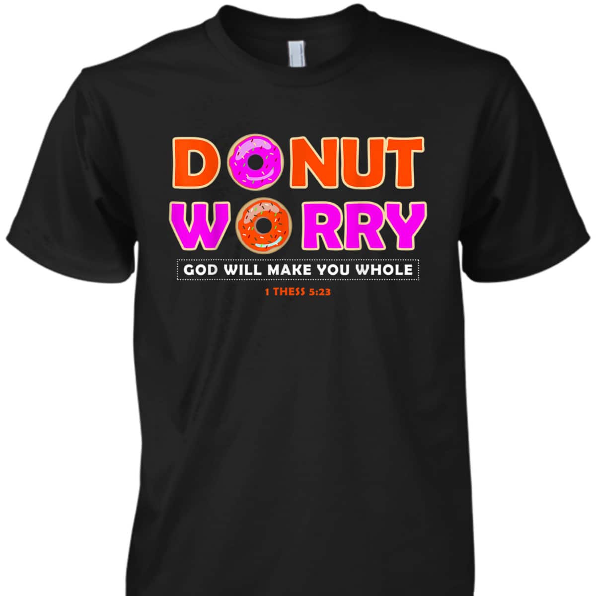 Donut Worry God Make You Whole Christian Funny T-Shirt Donut Worry God Make You Whole Christian Funny T-Shirt