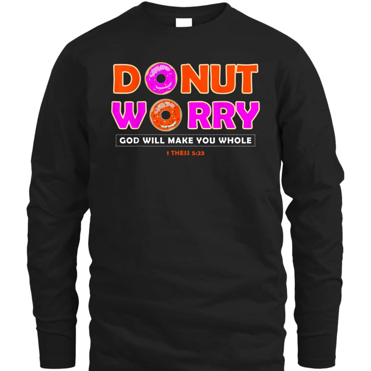 Donut Worry God Make You Whole Christian Funny T-Shirt Donut Worry God Make You Whole Christian Funny T-Shirt