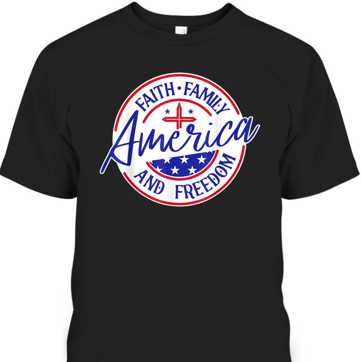 America Faith Family Freedom 4th Of July Patriotic Christian T-Shirt America Faith Family Freedom 4th Of July Patriotic Christian T-Shirt