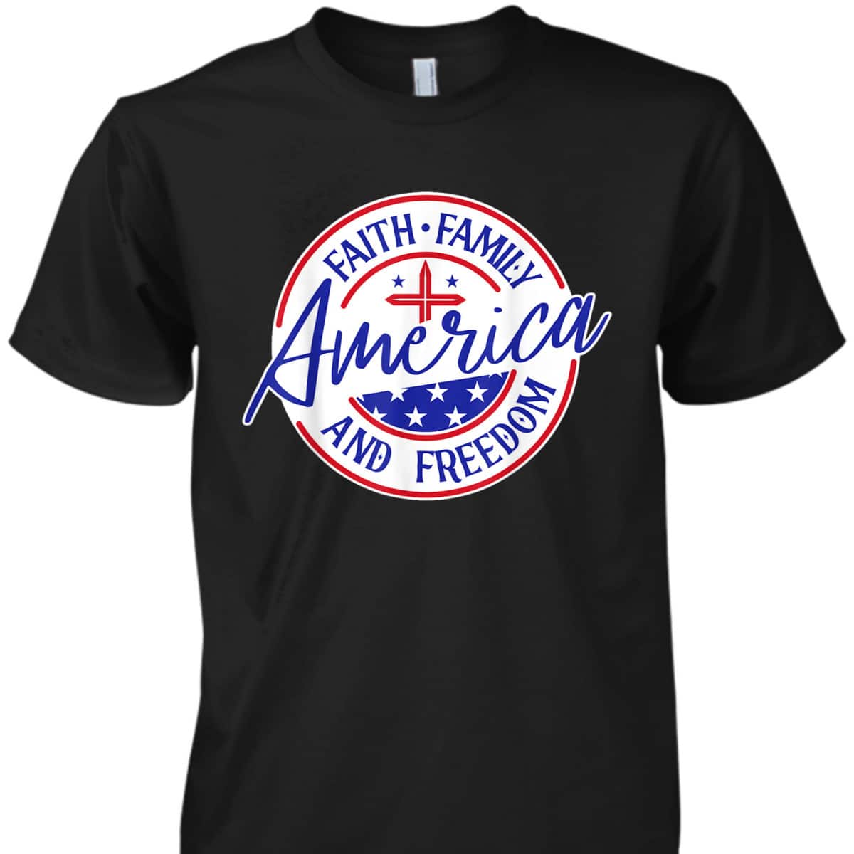 America Faith Family Freedom 4th Of July Patriotic Christian T-Shirt America Faith Family Freedom 4th Of July Patriotic Christian T-Shirt