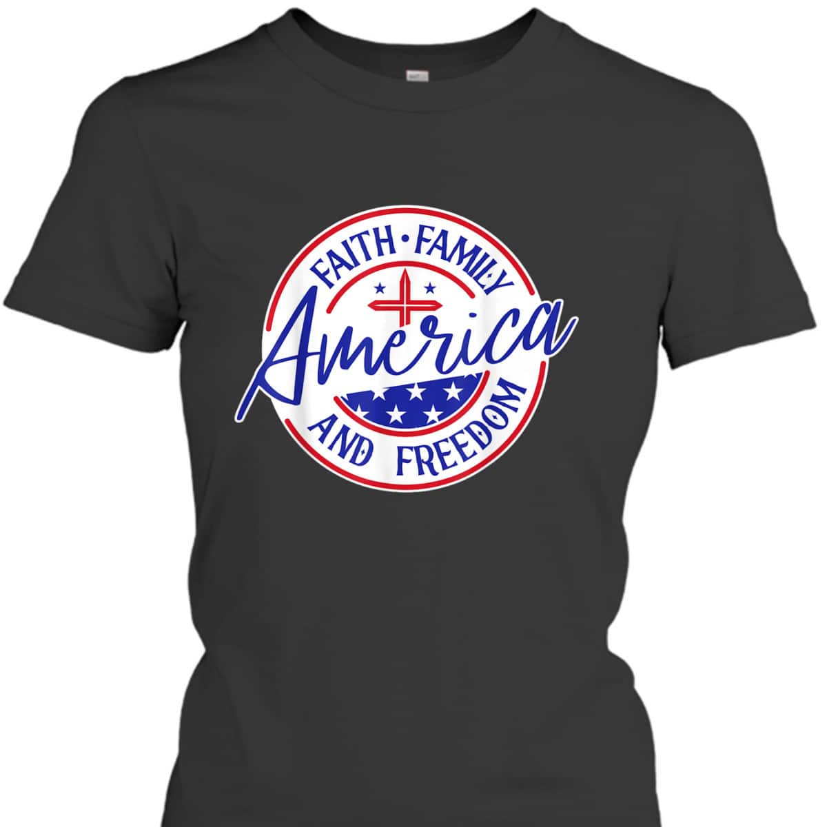 America Faith Family Freedom 4th Of July Patriotic Christian T-Shirt America Faith Family Freedom 4th Of July Patriotic Christian T-Shirt