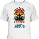 Silly Rabbit Easter Is For Jesus Funny Christian Easter Egg T-Shirt Silly Rabbit Easter Is For Jesus Funny Christian Easter Egg T-Shirt
