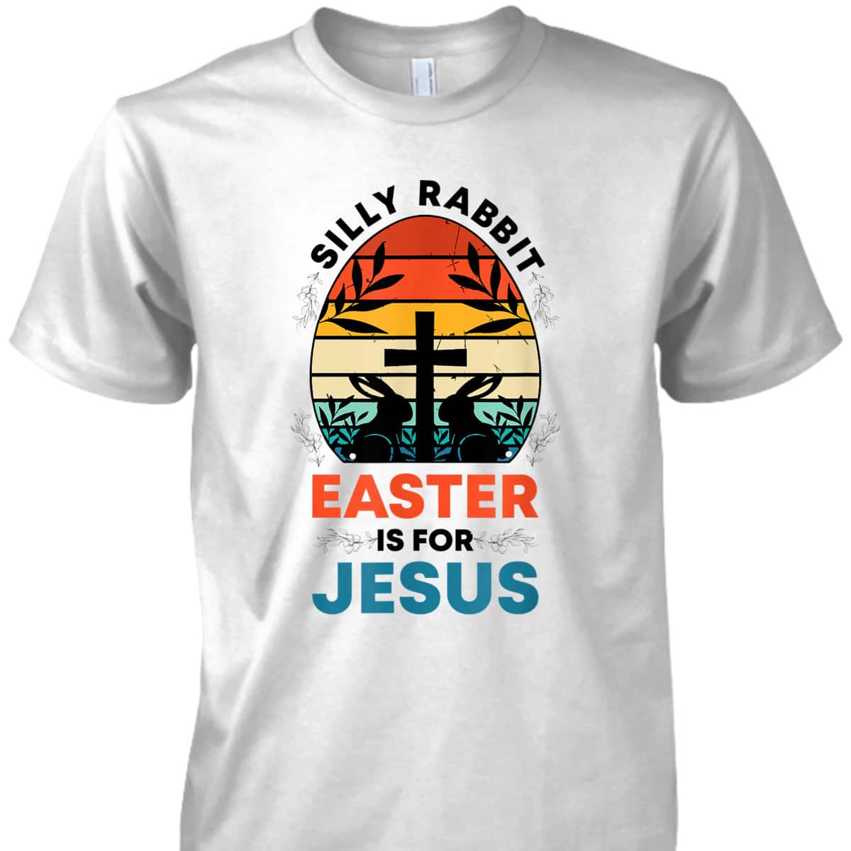 Silly Rabbit Easter Is For Jesus Funny Christian Easter Egg T-Shirt Silly Rabbit Easter Is For Jesus Funny Christian Easter Egg T-Shirt