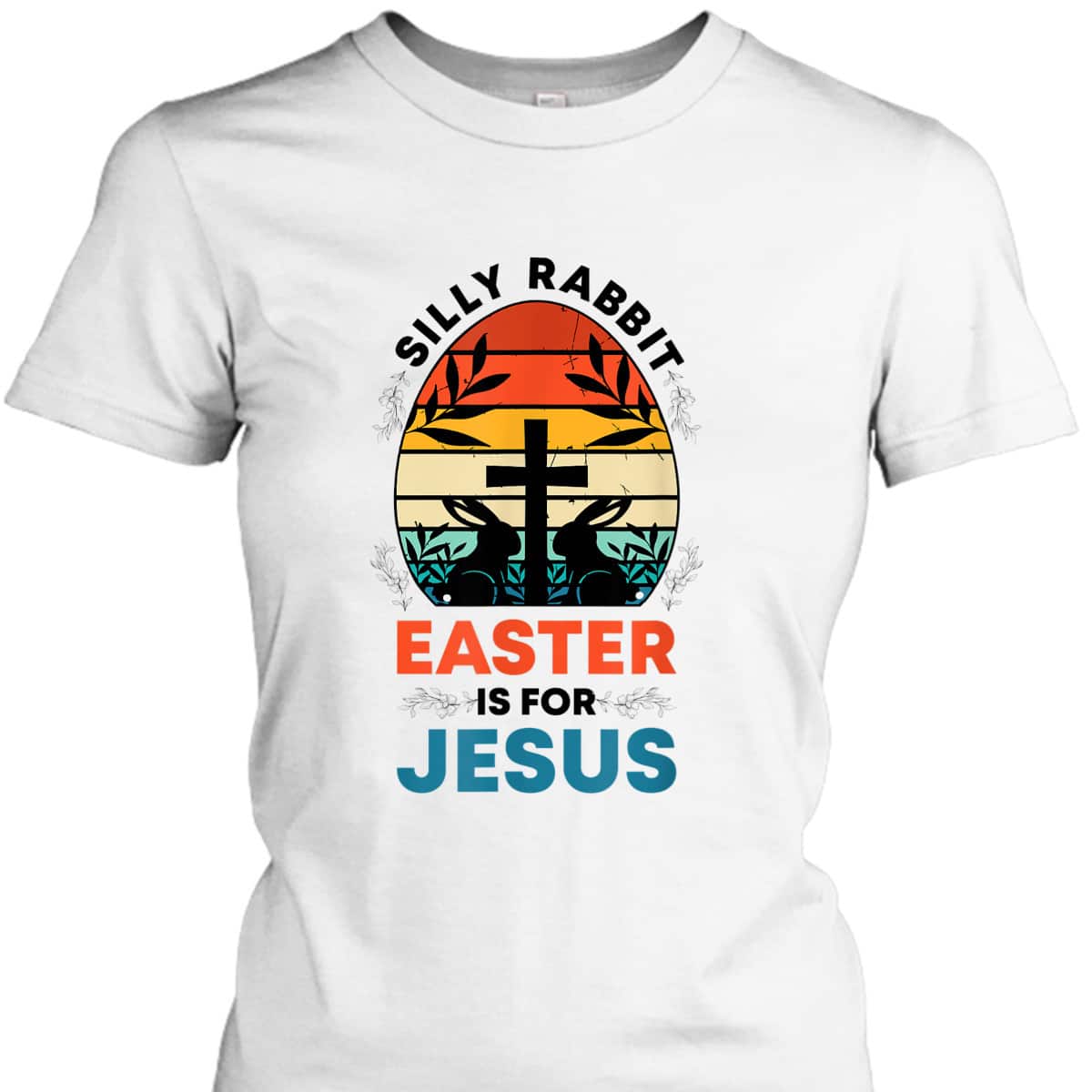Silly Rabbit Easter Is For Jesus Funny Christian Easter Egg T-Shirt Silly Rabbit Easter Is For Jesus Funny Christian Easter Egg T-Shirt